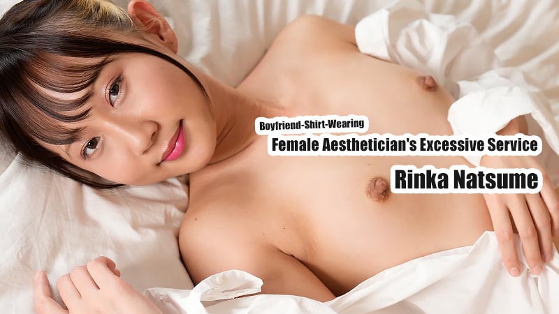 Boyfriend-Shirt-Wearing Female Aesthetician's Excessive Service - Rinka Natsume