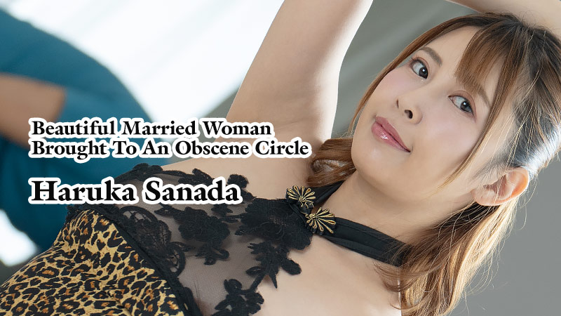 Beautiful Married Woman Brought To An Obscene Circle - Haruka Sanada