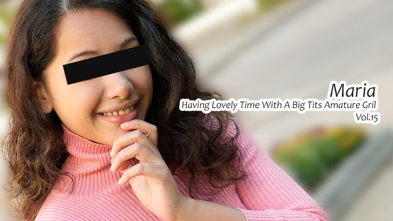 Having Lovely Time With A Big Tits Amature Gril Vol.15 - Maria